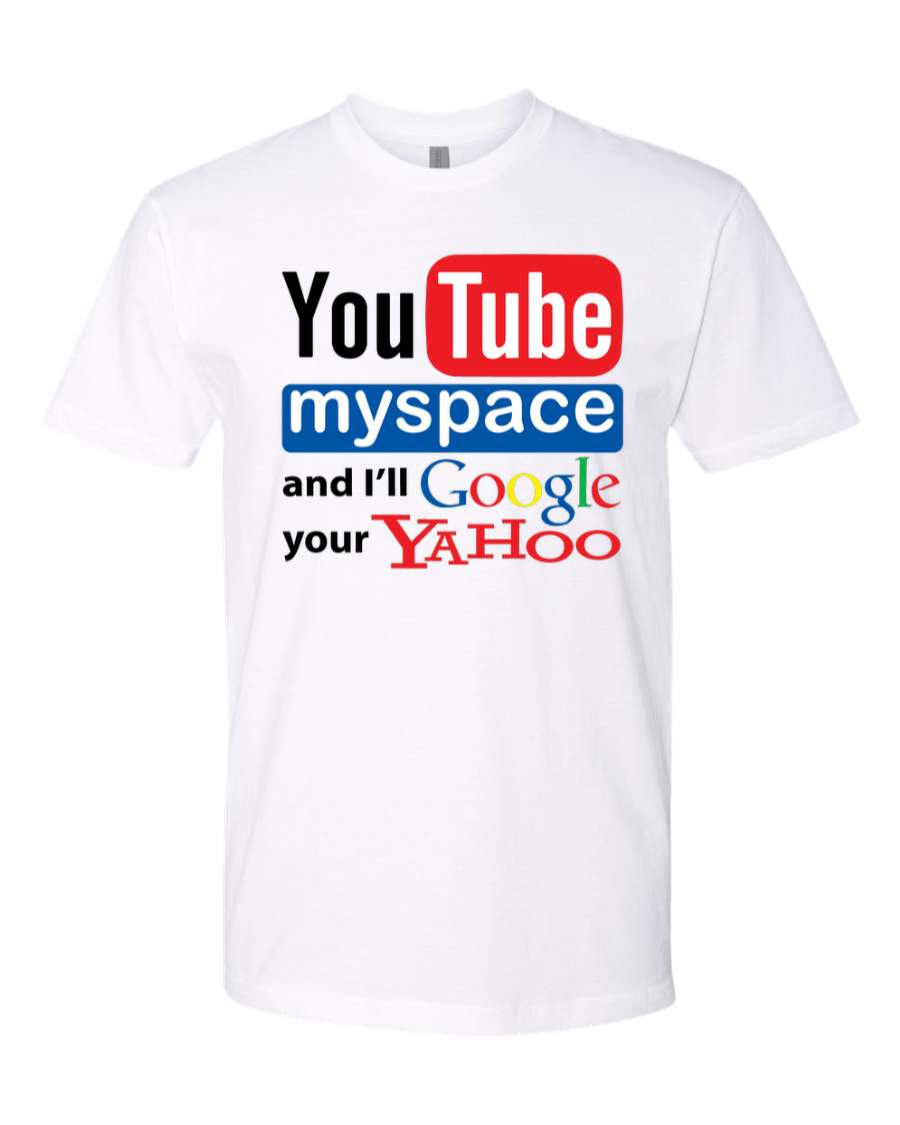 Youtube Myspace And I'll Google Your Yahoo - Men's T-Shirt