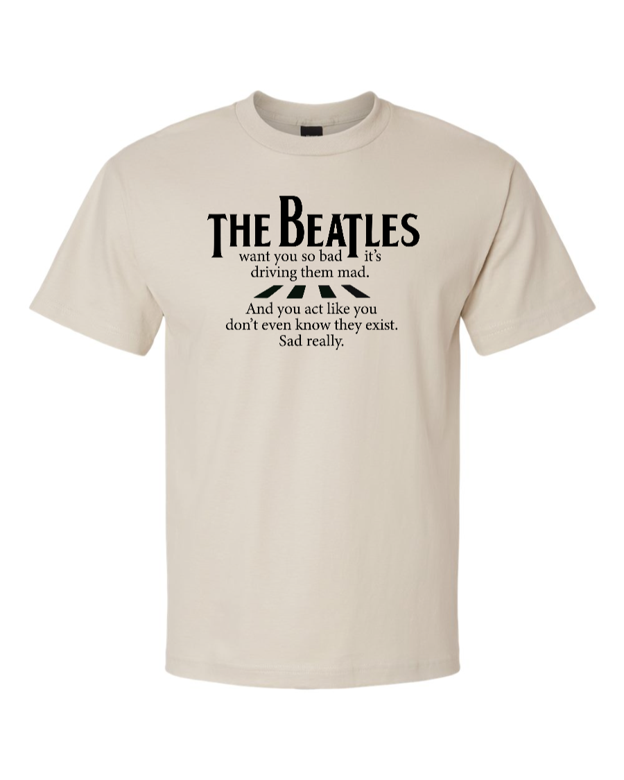 The Beatles Want You So Bad It's Driving Them Mad - Men's Heavyweight T-Shirt