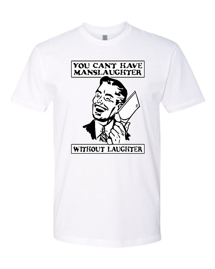 You Can't Have Manslaughter Without Laughter - Men's T-Shirt