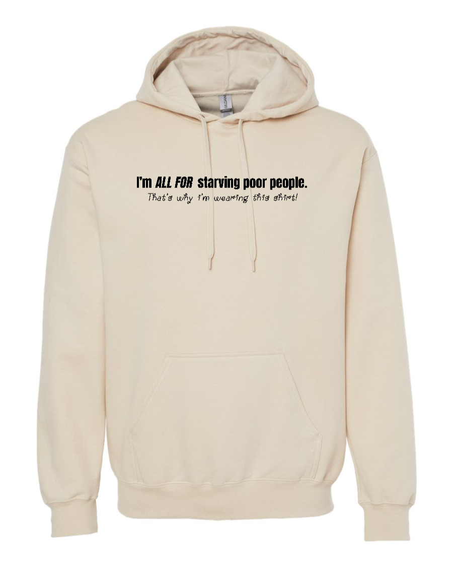 I'm All For Starving Poor People - Hoodie
