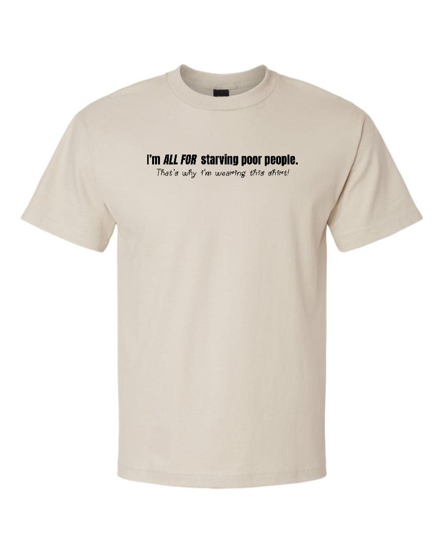 I'm All For Starving Poor People - Men's Heavyweight T-Shirt