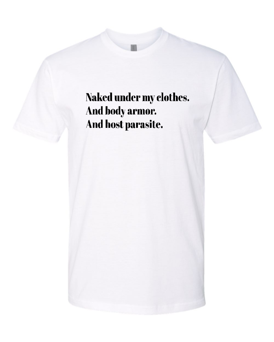 Naked Under My Clothes. And Body Armor. And Host Parasite - Men's T-Shirt