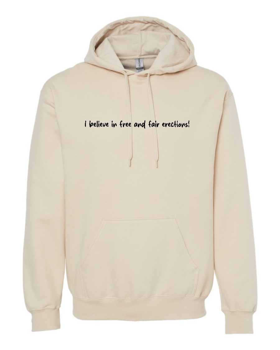 I Believe In Free And Fair Erections! - Hoodie