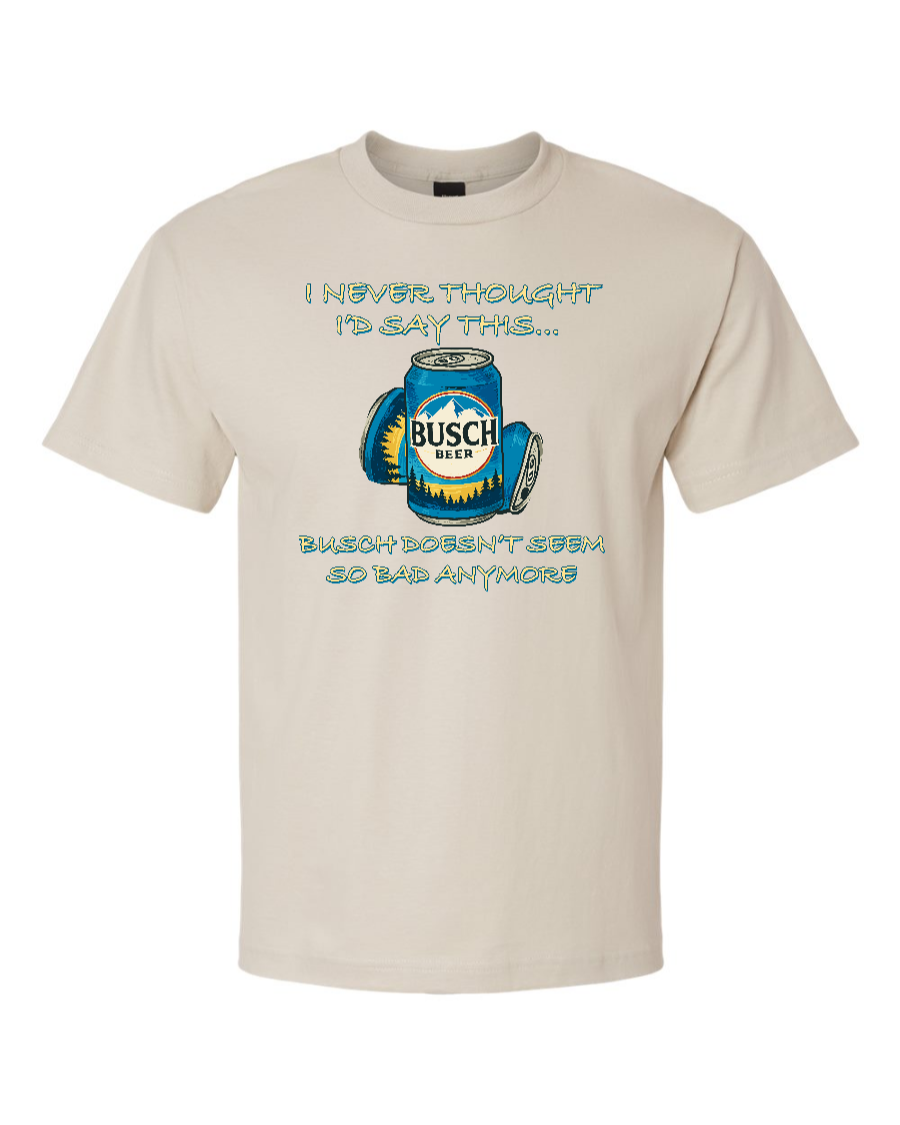I Never Thought I’d Say This... Busch Doesn’t Seem So Bad Anymore. - Men's Heavyweight T-Shirt