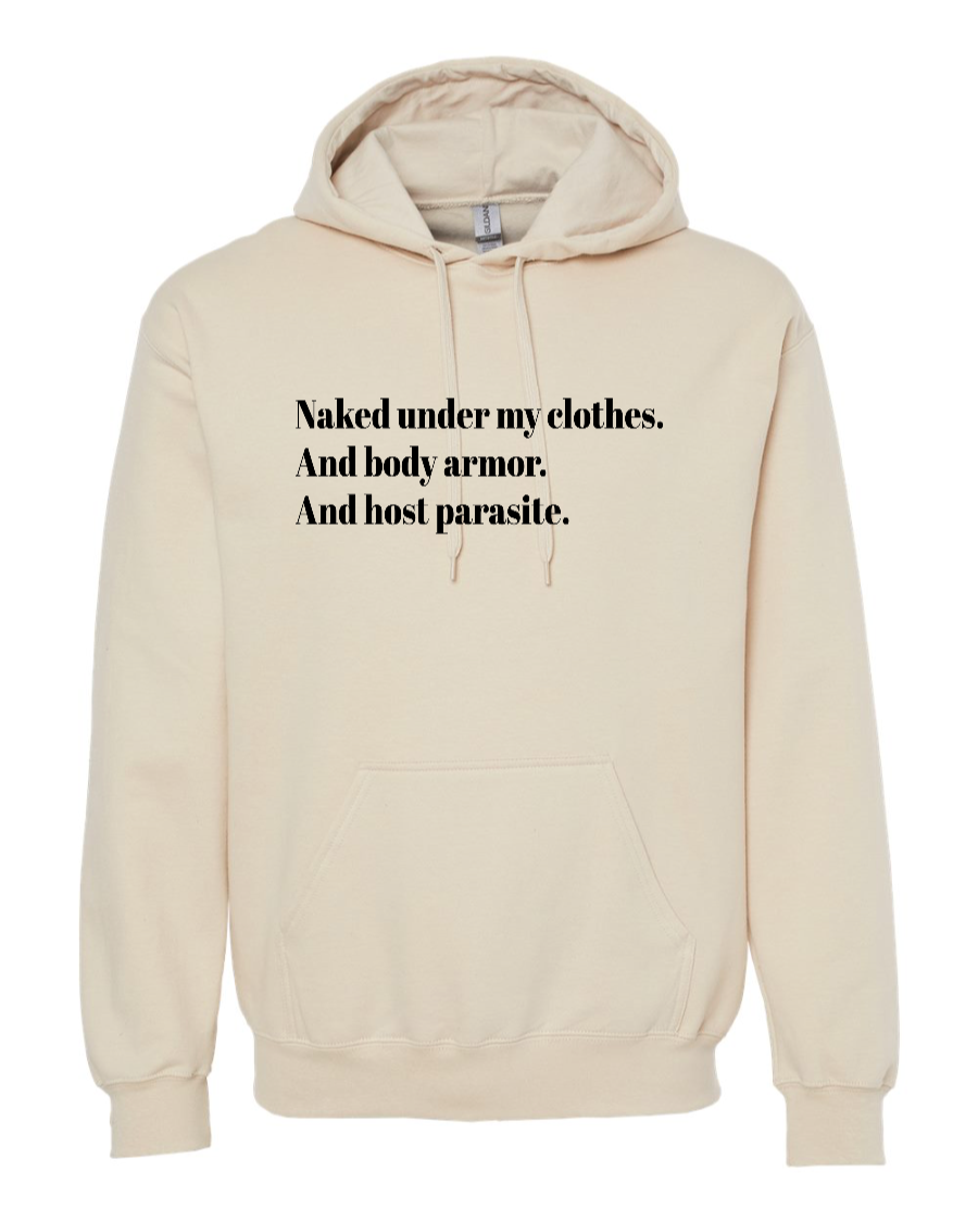 Naked Under My Clothes. And Body Armor. And Host Parasite - Hoodie