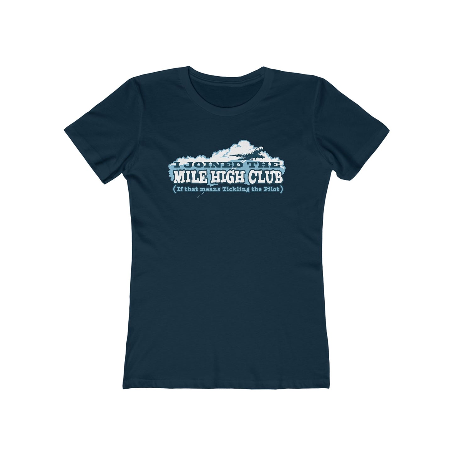 I Joined The Mile High Club (If That Means Tickling The Pilot) - Women’s T-Shirt