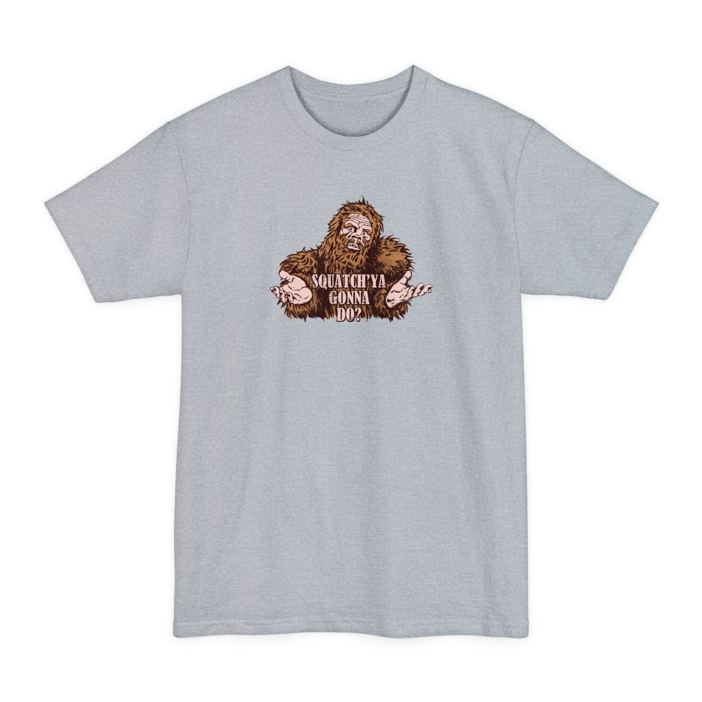 Squatch'Ya Gonna Do? - Men's Tall T-Shirt