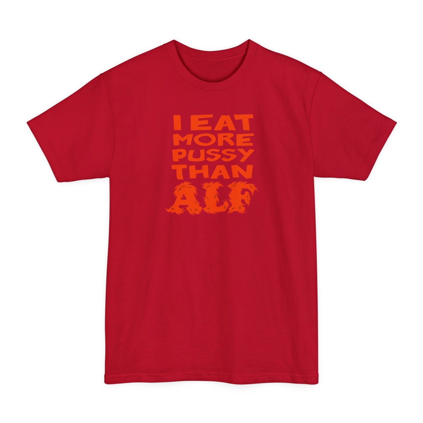 I Eat More Pussy Than Alf - Men's Tall T-Shirt