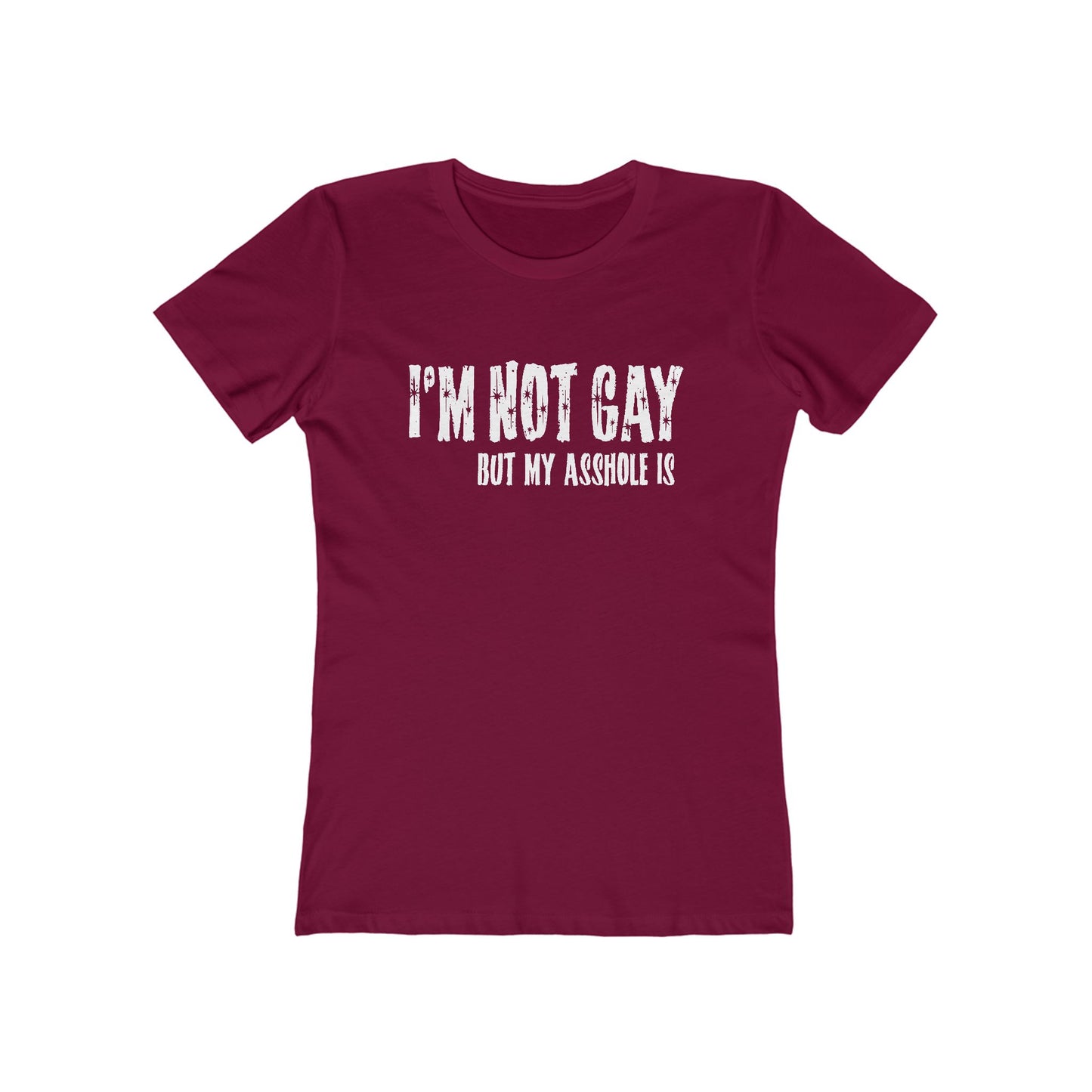 I'm Not Gay But My Asshole Is - Women’s T-Shirt