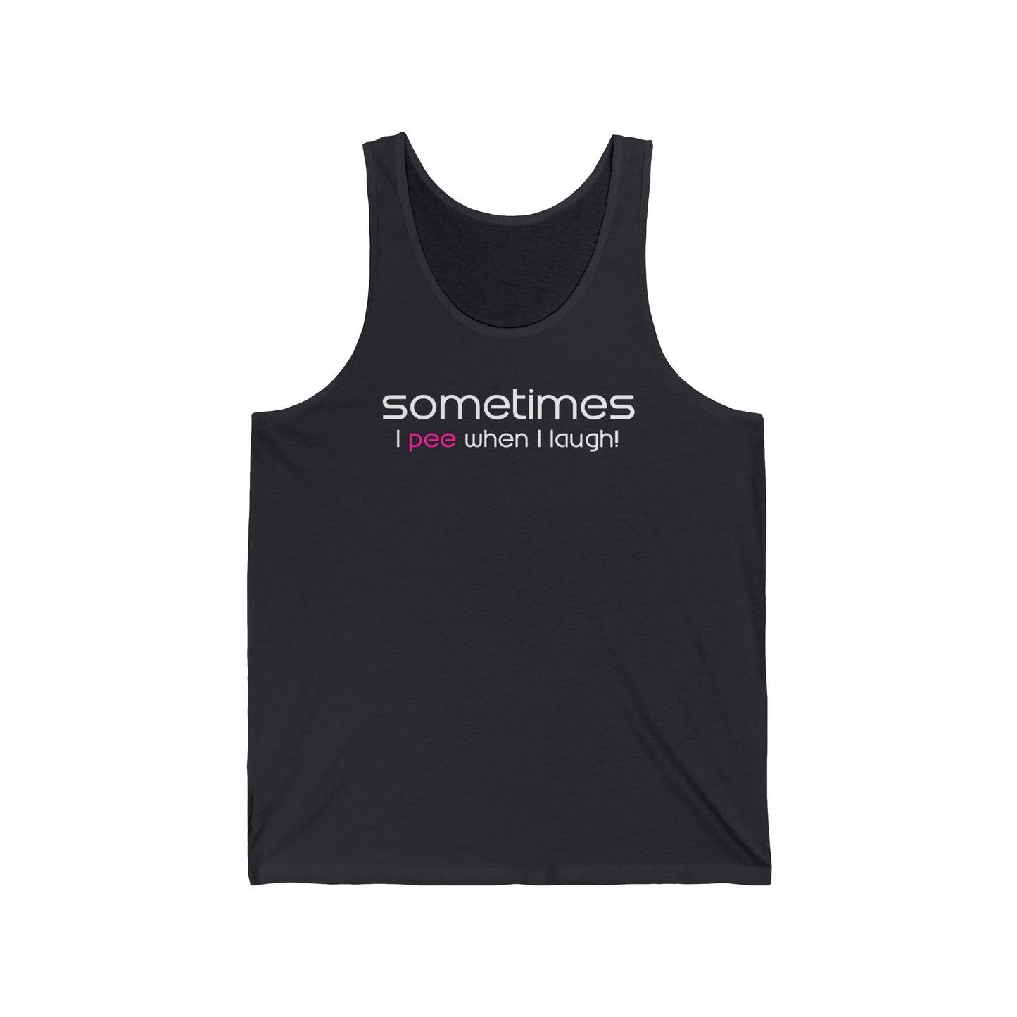 Sometimes I Pee When I Laugh - Unisex Tank
