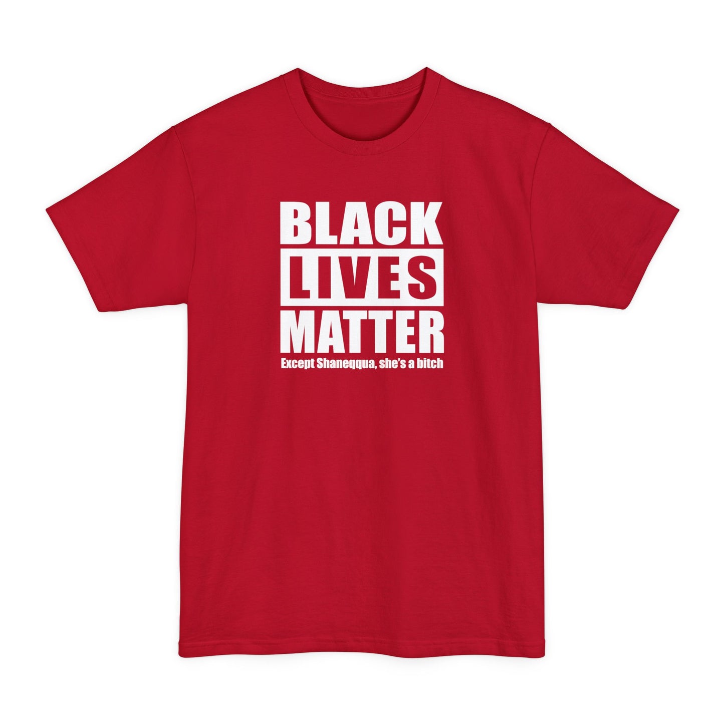Black Lives Matter Except (Female Name) She's A Bitch - Men's Tall T-Shirt