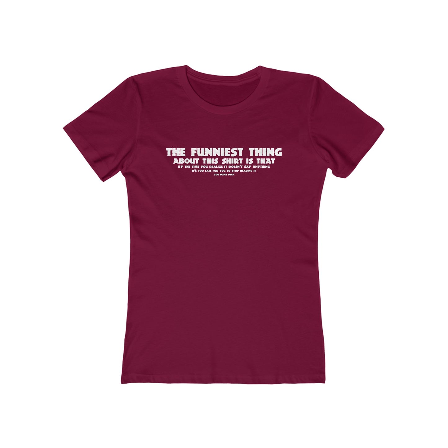The Funniest Thing About This Shirt - Women’s T-Shirt