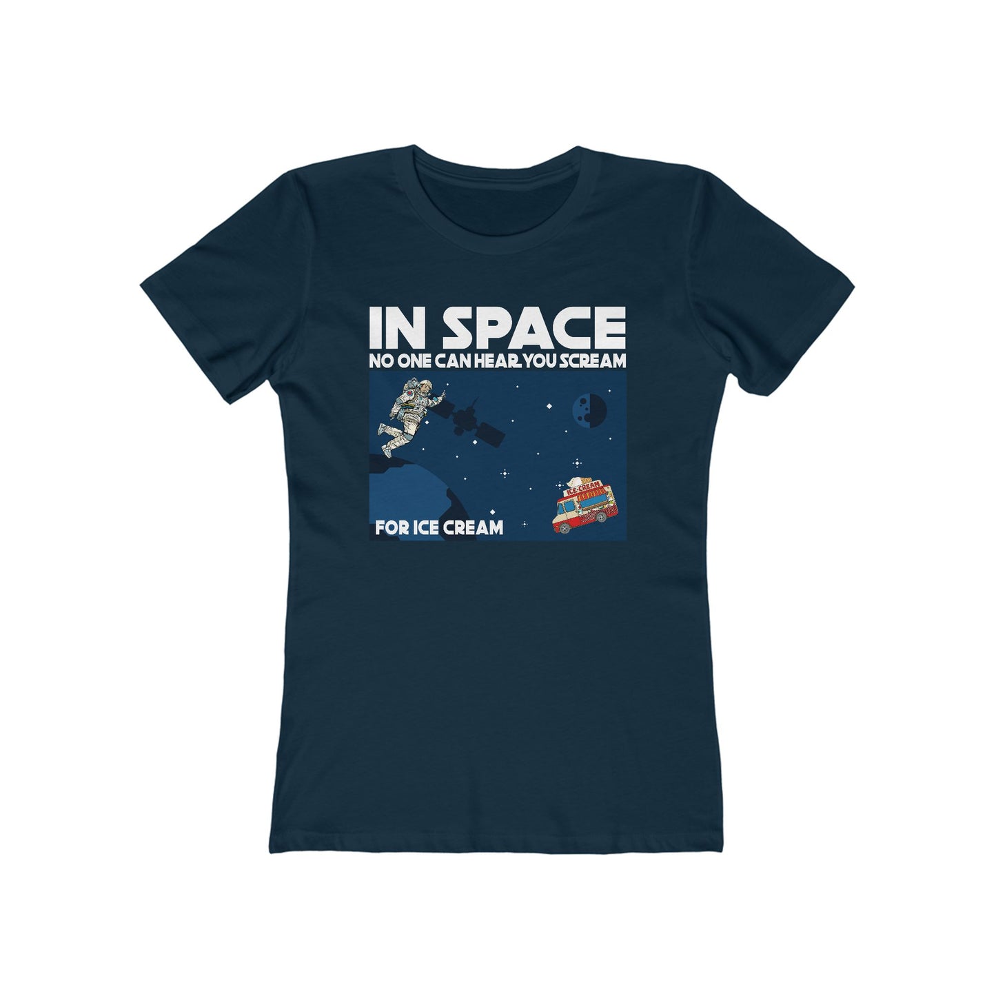 In Space No One Can Hear You Scream For Ice Cream - Women’s T-Shirt