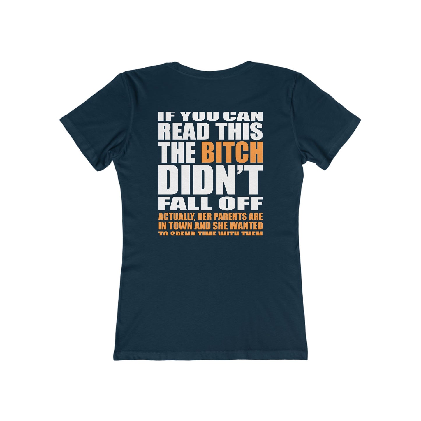 If You Can Read This The Bitch Didn't Fall Off - Actually Her Parents Are In Town And She Wanted To Spend Time With Them - Women’s T-Shirt