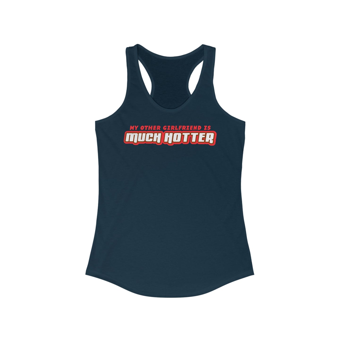 My Other Girlfriend Is Much Hotter - Women’s Racerback Tank