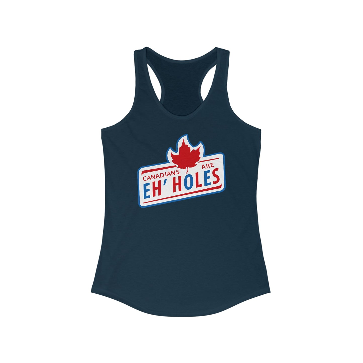 Canadians Are Eh'holes - Women's Racerback Tank