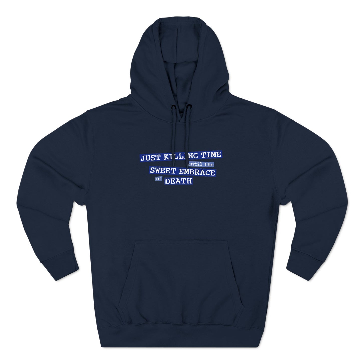 Just Killing Time Until The Sweet Embrace Of Death - Hoodie