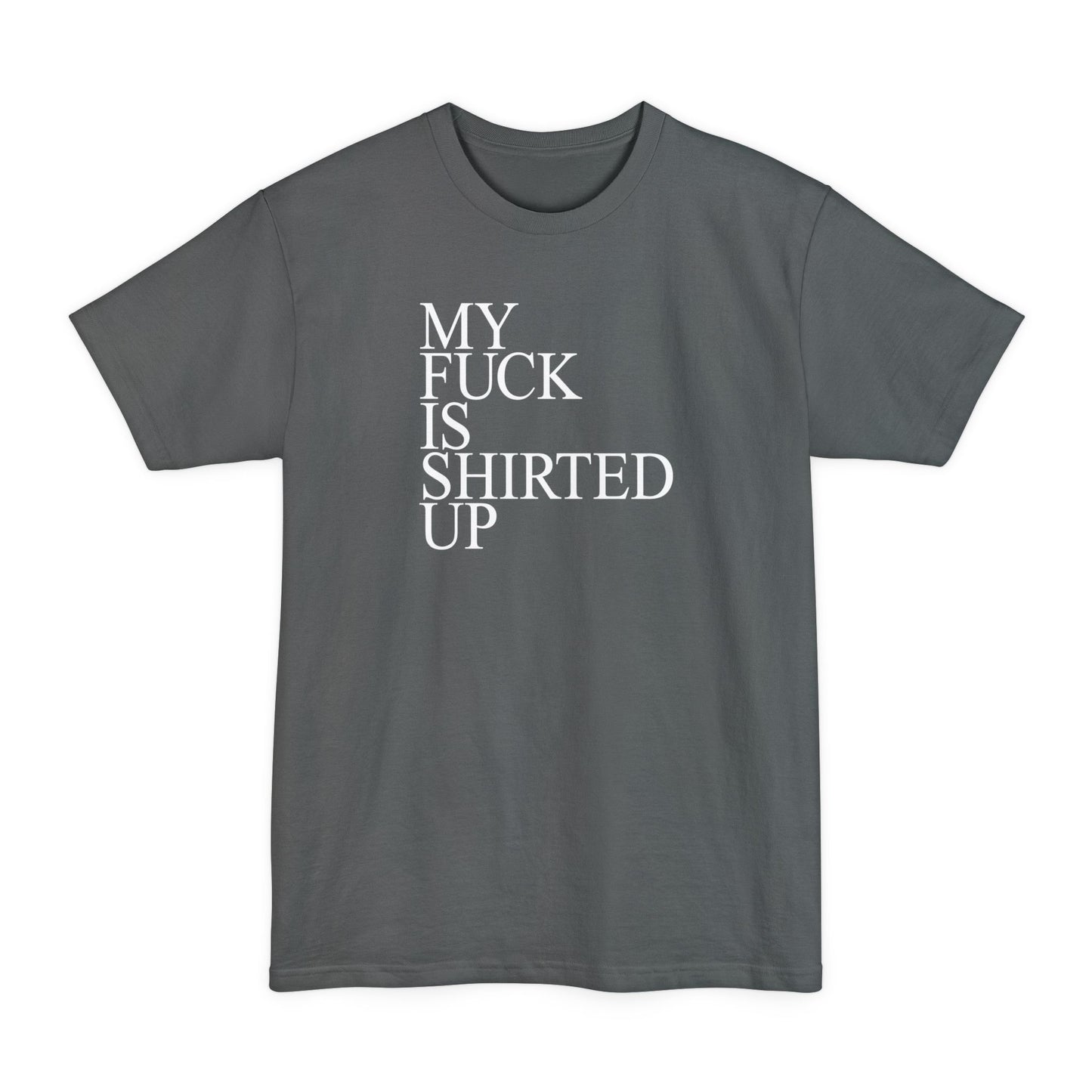 My Fuck Is Shirted Up - Men's Tall T-Shirt