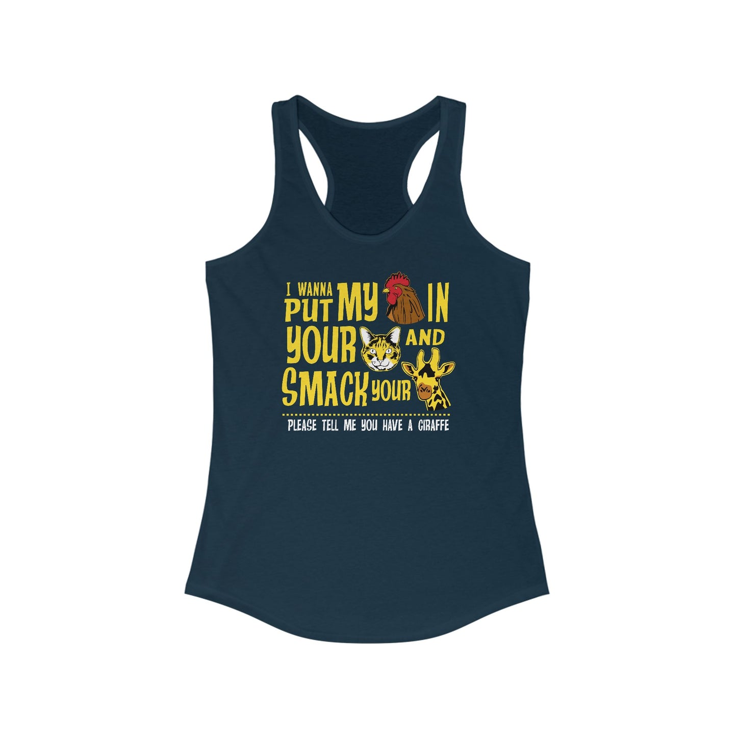 I Wanna Put My (Cock) In Your (Pussy) And Smack Your (Giraffe) - Women’s Racerback Tank