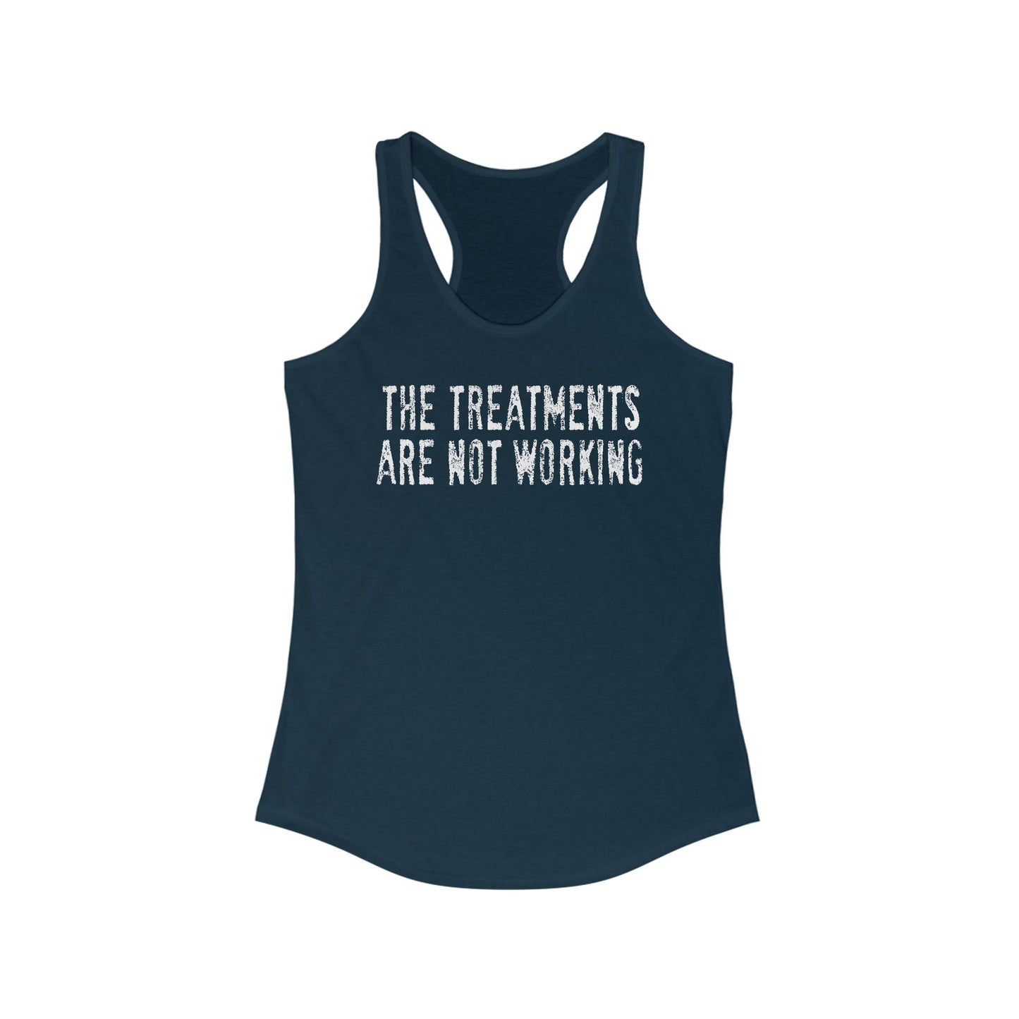 The Treatments Are Not Working - Women's Racerback Tank