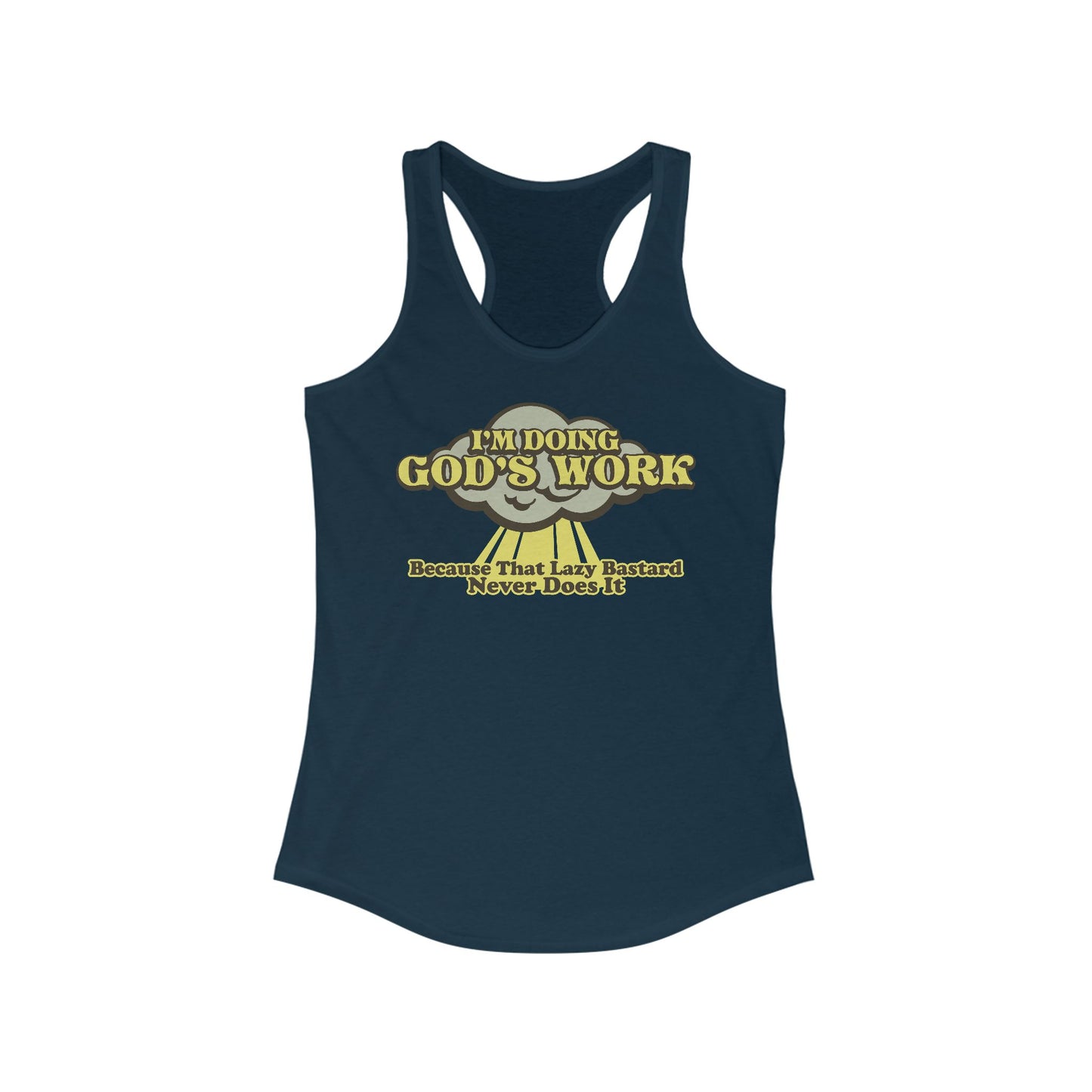 I'm Doing God's Work - Because That Lazy Bastard Never Does It - Women’s Racerback Tank