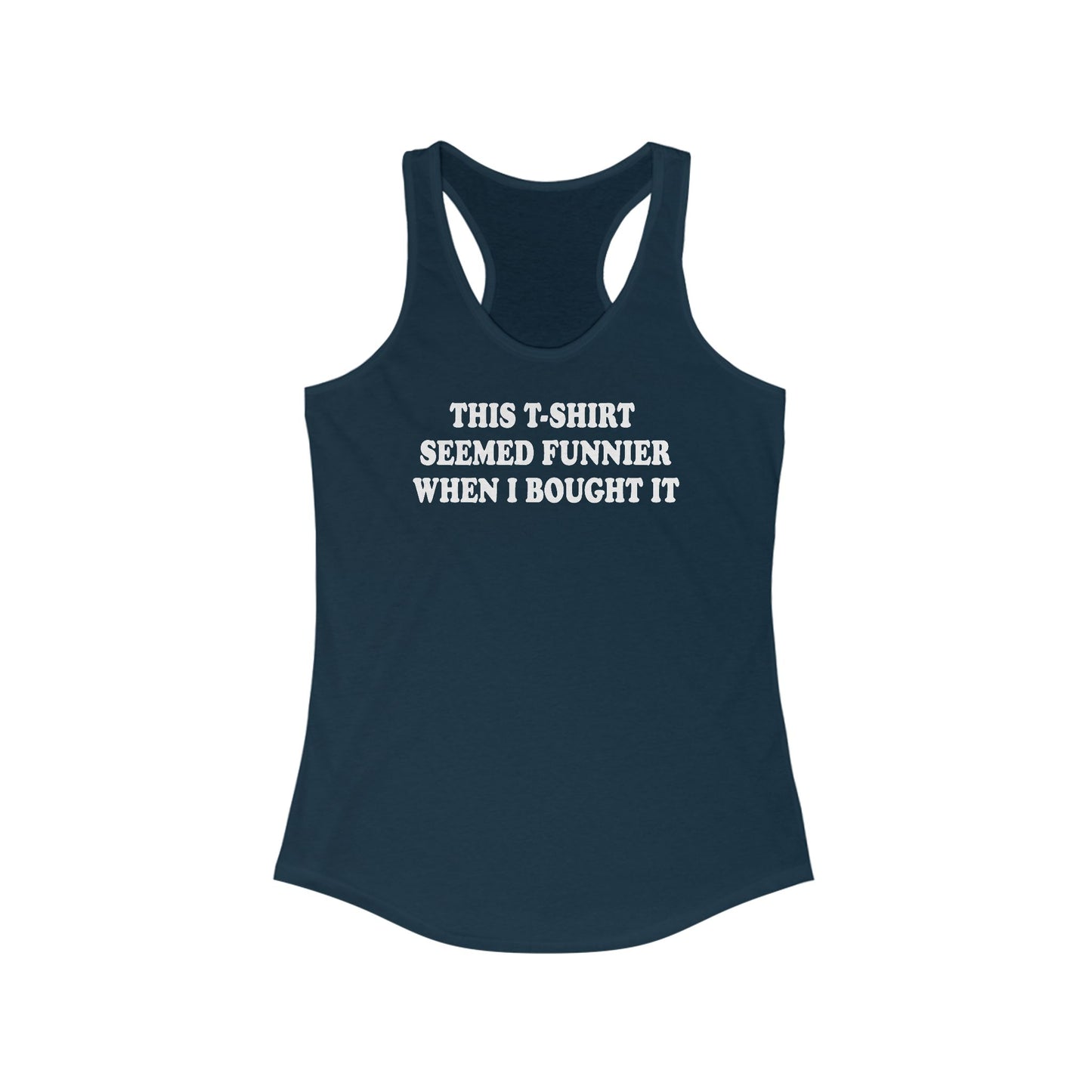 This T-Shirt Seemed Funnier When I Bought It - Women’s Racerback Tank