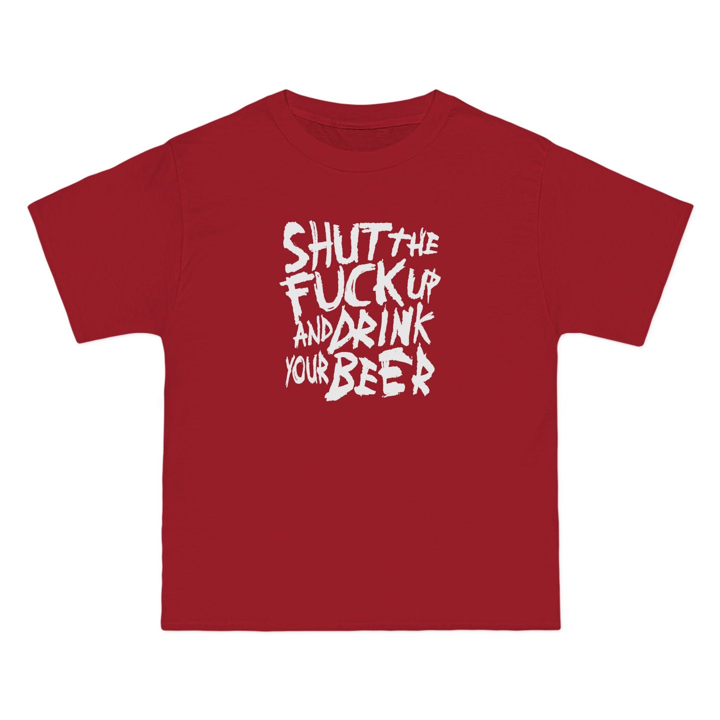 Shut The Fuck Up And Drink Your Beer - Men's Heavyweight T-Shirt