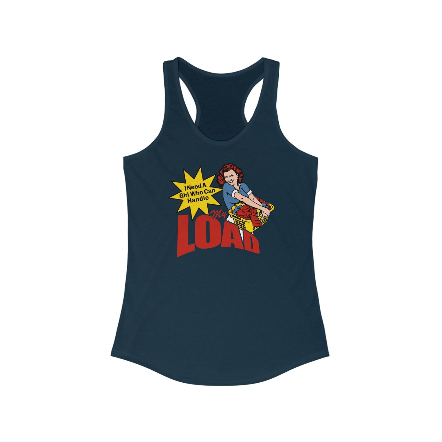 I Need A Girl Who Can Handle My Load - Women’s Racerback Tank