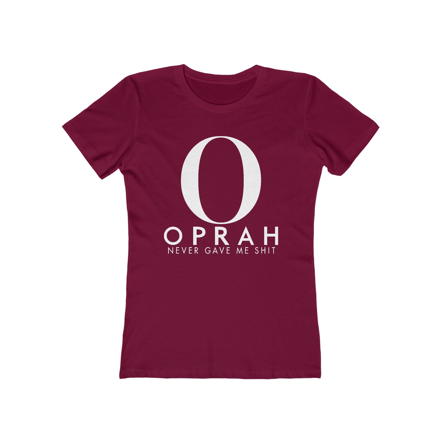 Oprah Never Gave Me Shit - Women’s T-Shirt