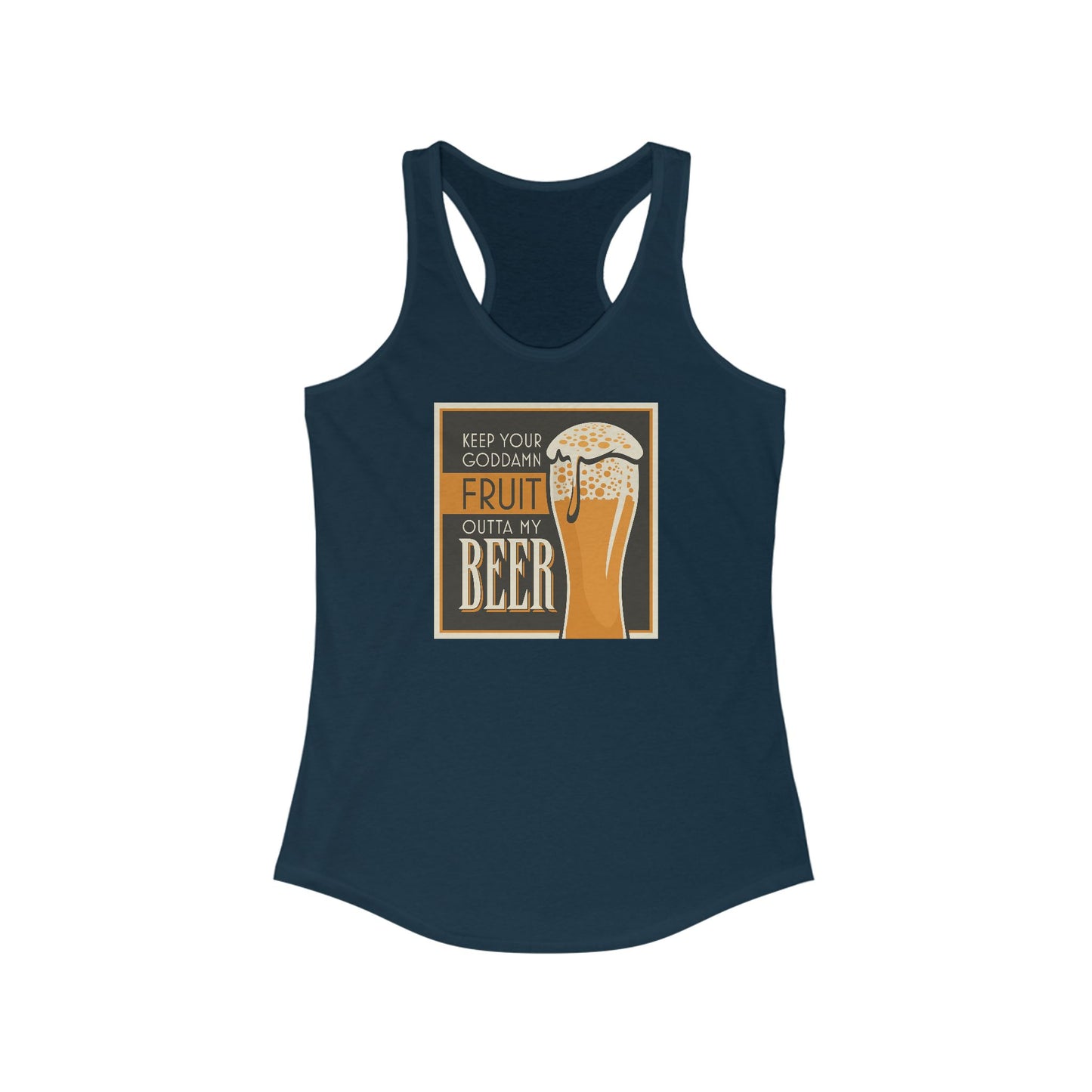 Keep Your Goddamn Fruit Outta My Beer - Women’s Racerback Tank