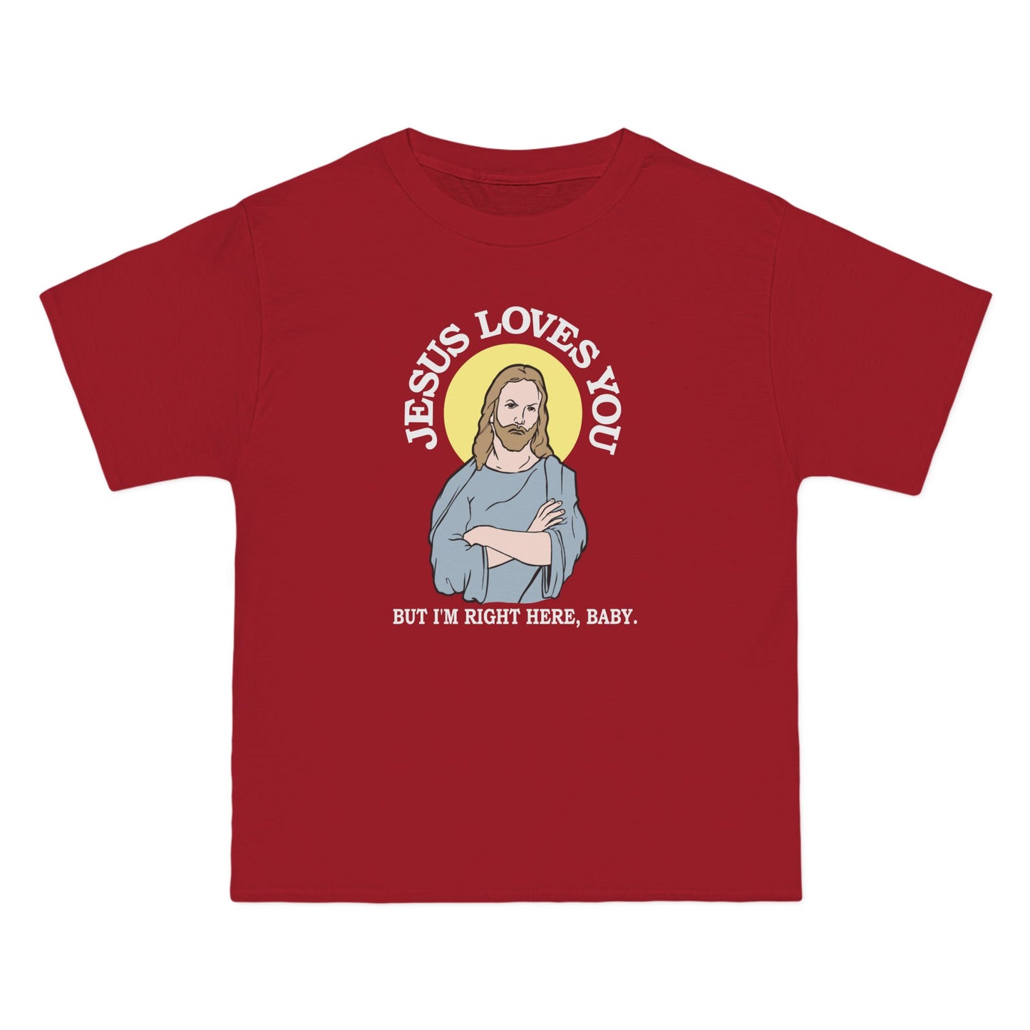Jesus Loves You But I'm Right Here Baby. - Men's Heavyweight T-Shirt