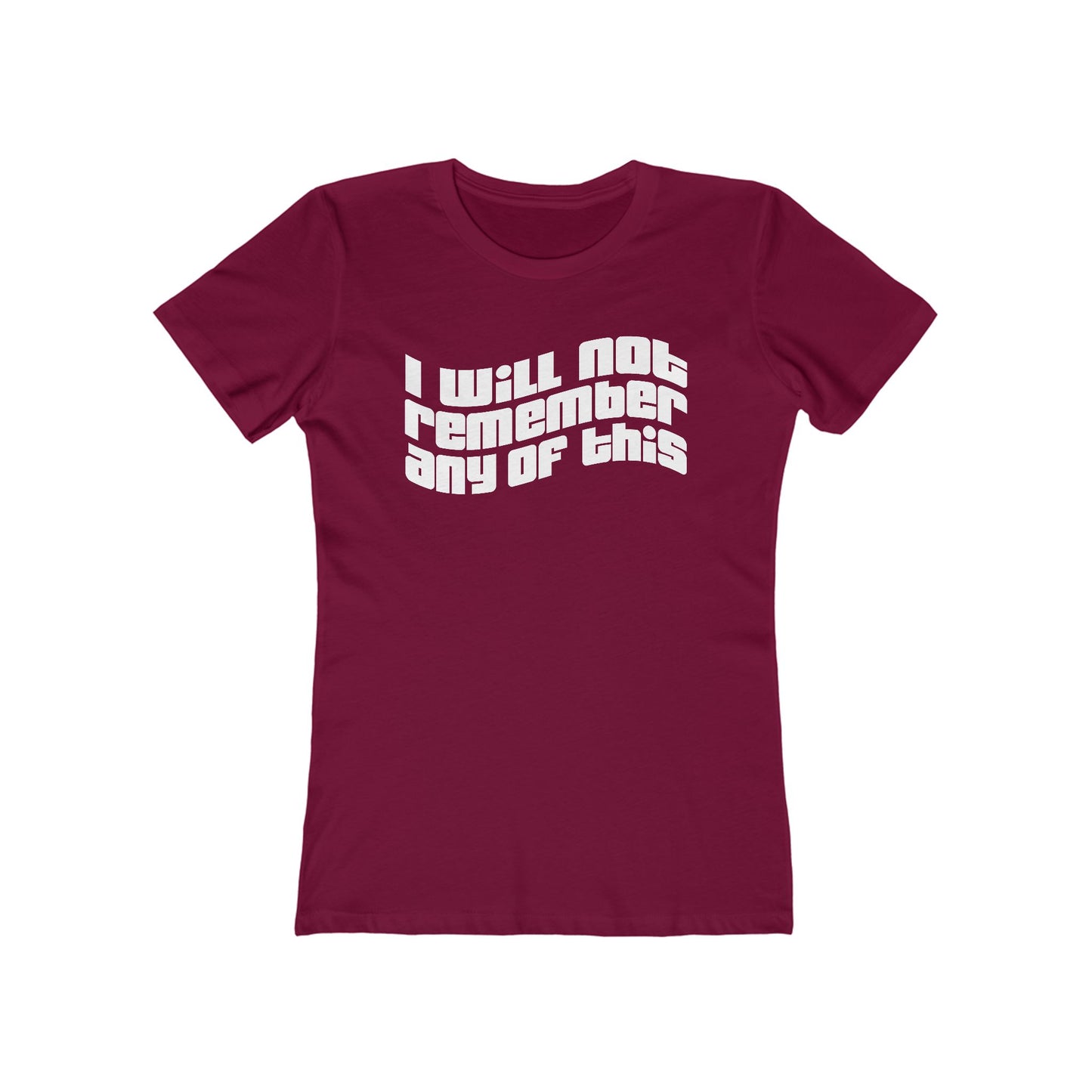 I Will Not Remember Any Of This - Women’s T-Shirt