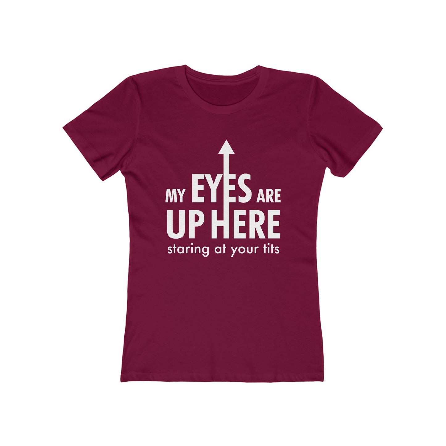 My Eyes Are Up Here Staring At Your Tits - Women's T-Shirt