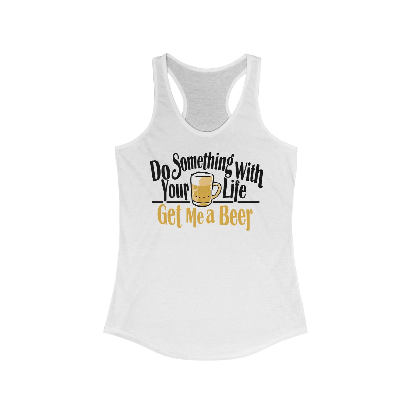 Do Something With Your Life - Get Me A Beer - Women’s Racerback Tank
