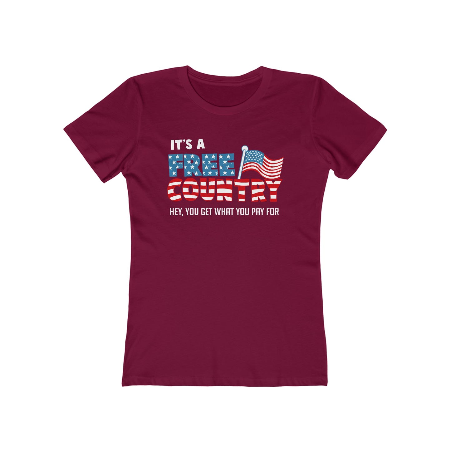 It's A Free Country - Hey You Get What You Pay For - Women’s T-Shirt