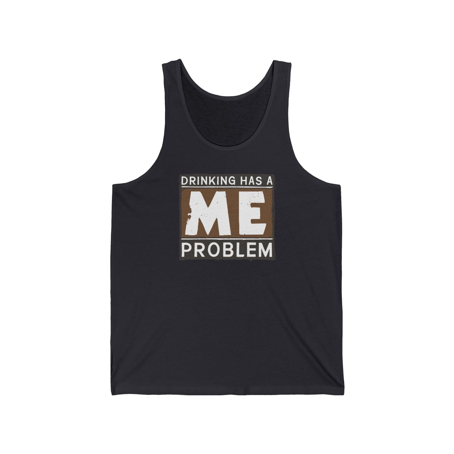 Drinking Has A Me Problem - Unisex Tank