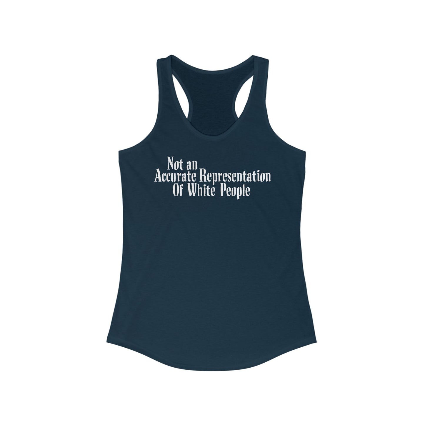 Not An Accurate Representation Of White People - Women’s Racerback Tank