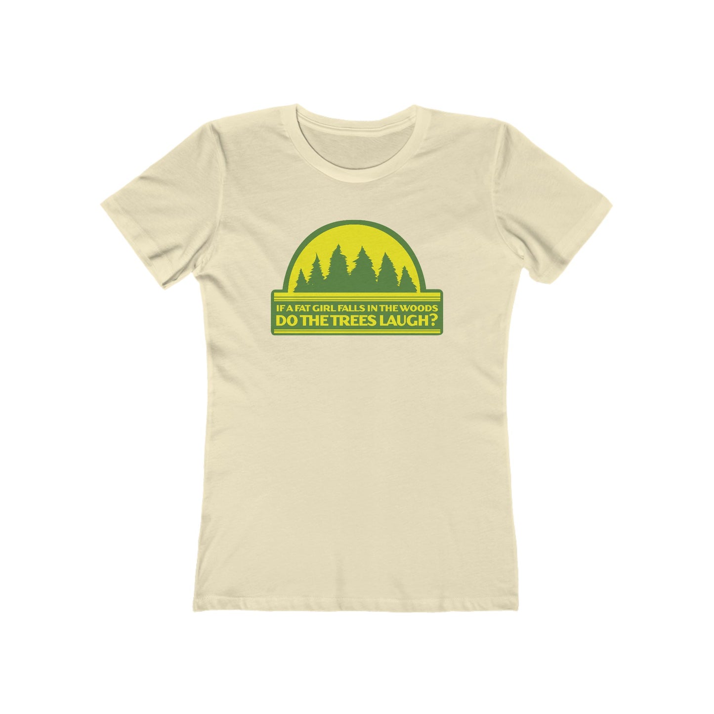 If A Fat Girl Falls In The Woods Do The Trees Laugh? - Women’s T-Shirt