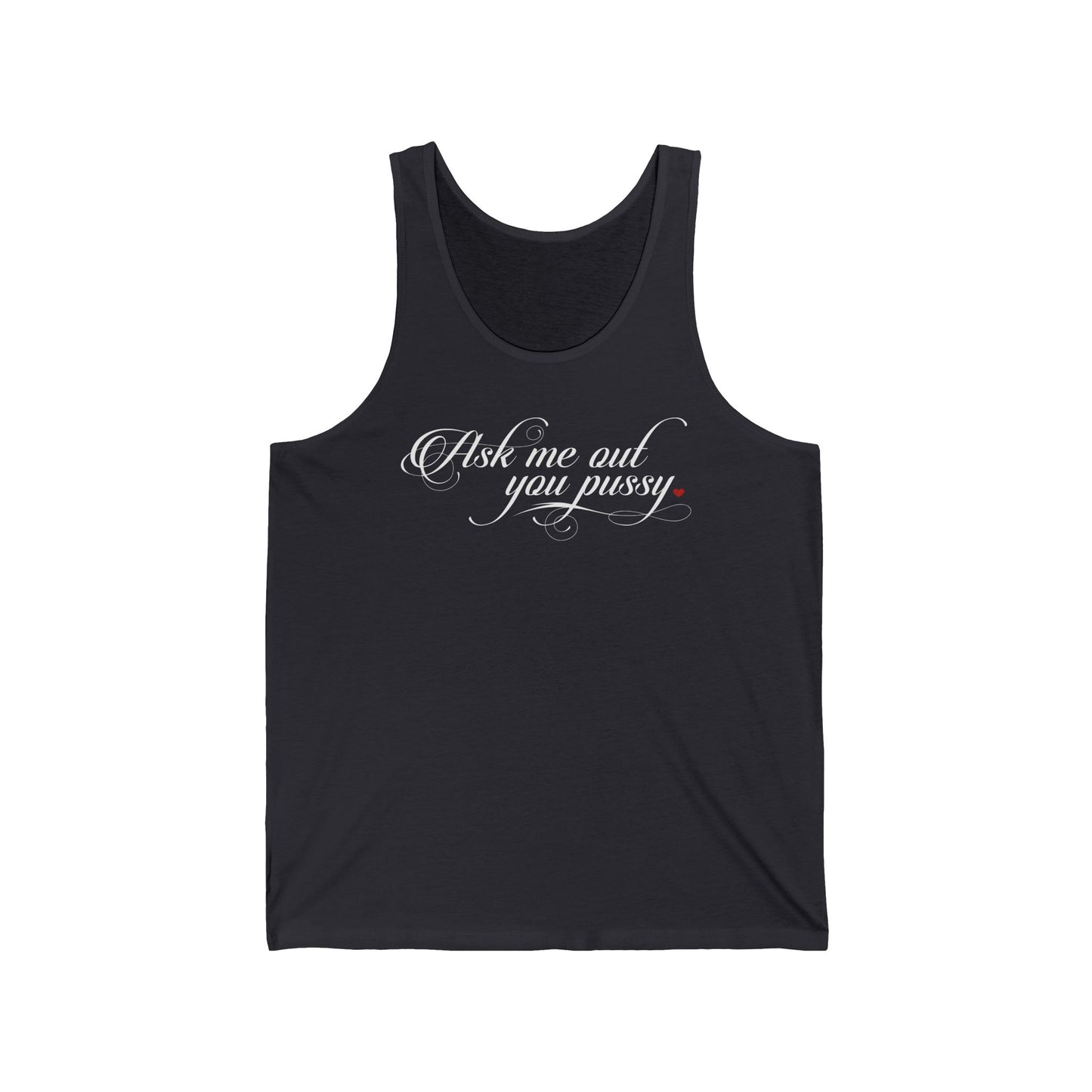 Ask Me Out You Pussy - Unisex Tank