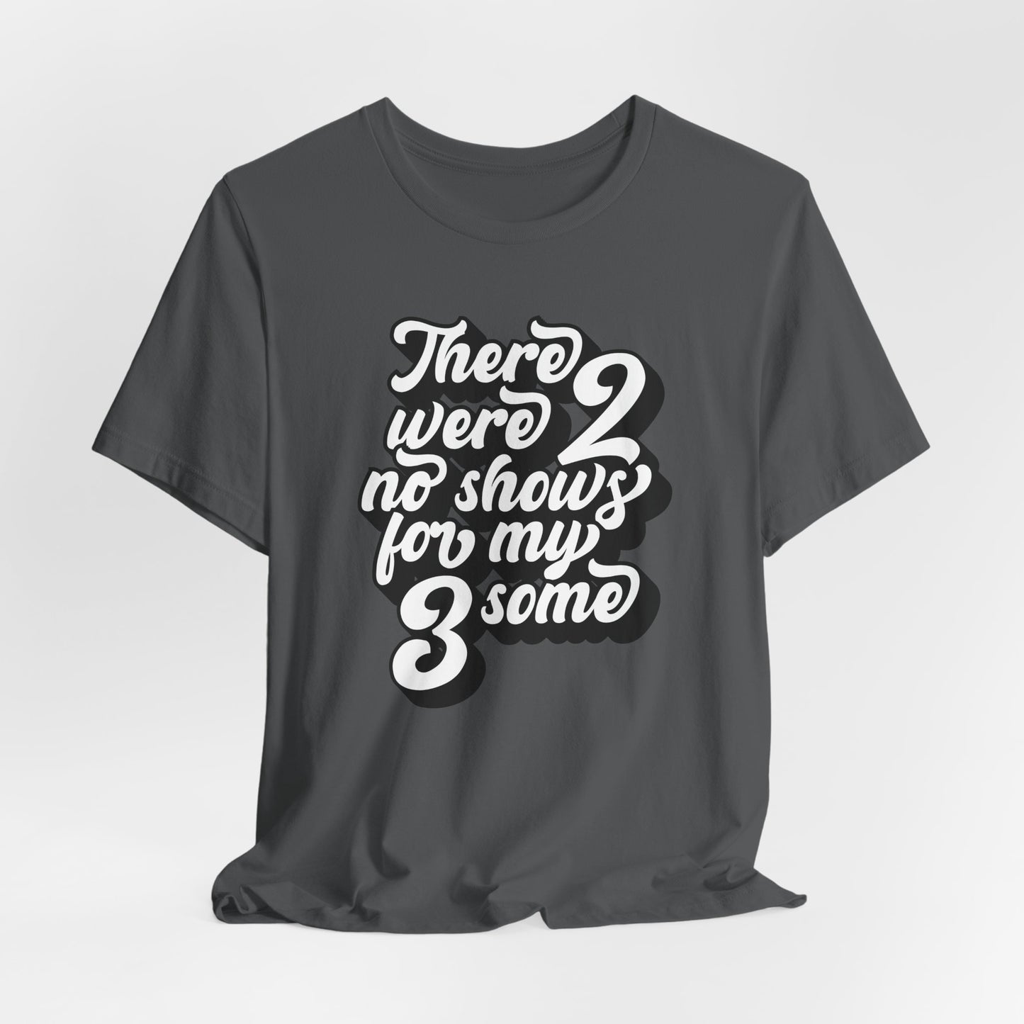 There Were Two No Shows For My Threesome - Men's T-Shirt