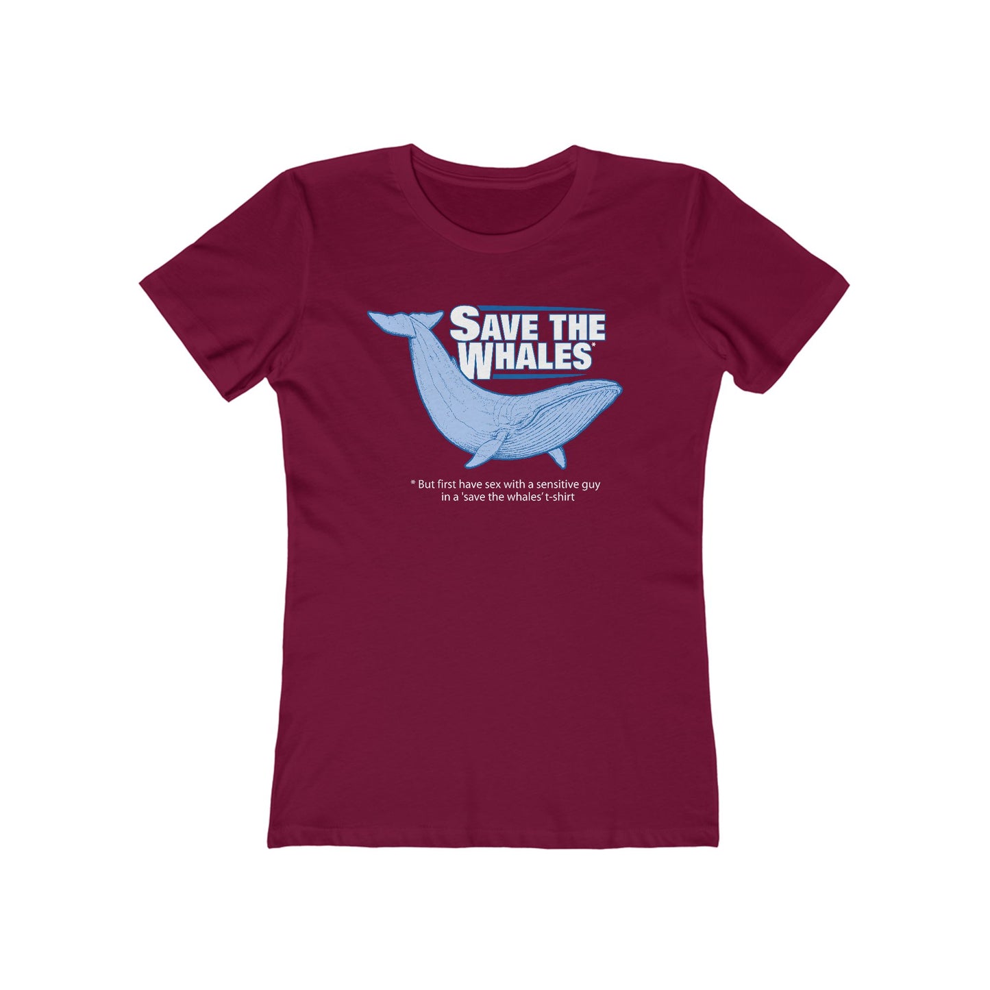 Save The Whales - But First Have Sex With A Sensitive Guy In A 'Save The Whales' T-Shirt - Women’s T-Shirt