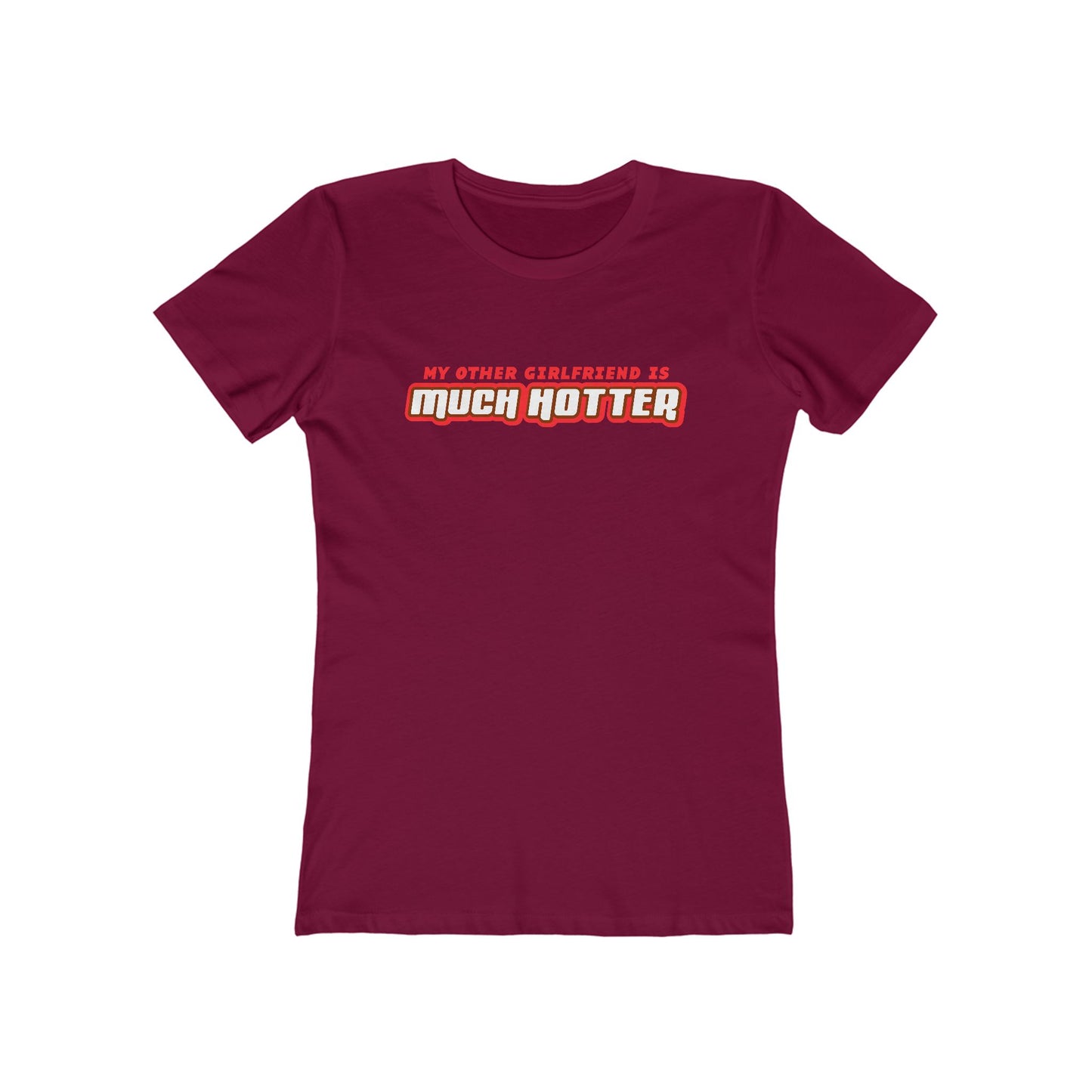My Other Girlfriend Is Much Hotter - Women’s T-Shirt