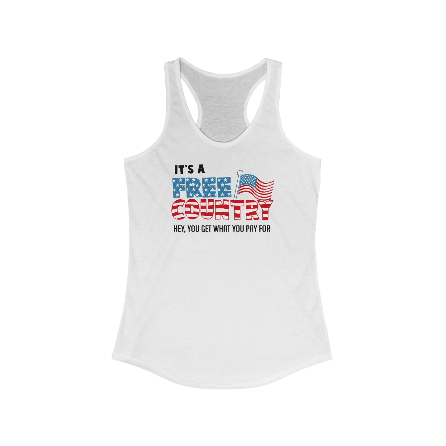 It's A Free Country - Hey You Get What You Pay For - Women’s Racerback Tank