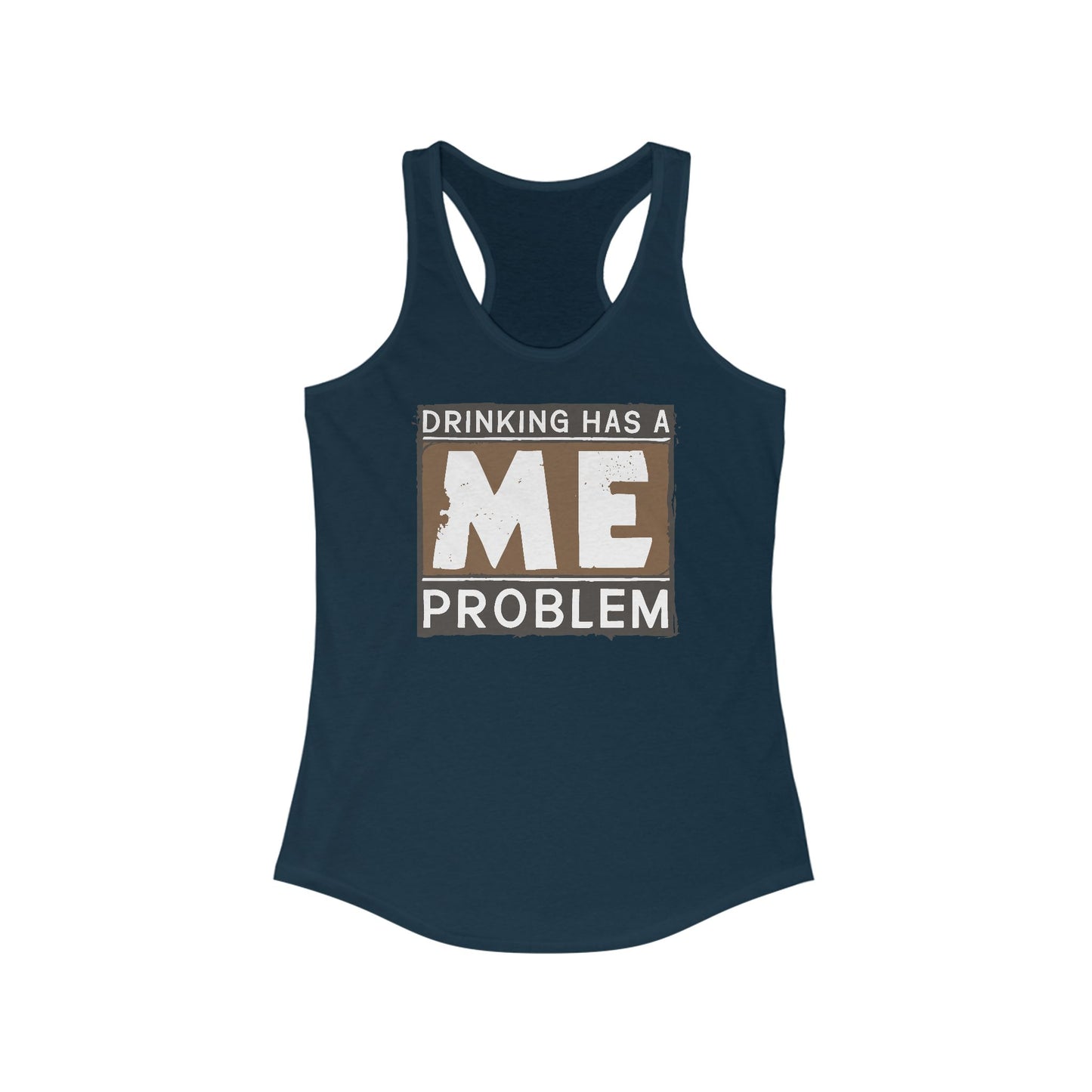 Drinking Has A Me Problem - Women's Racerback Tank