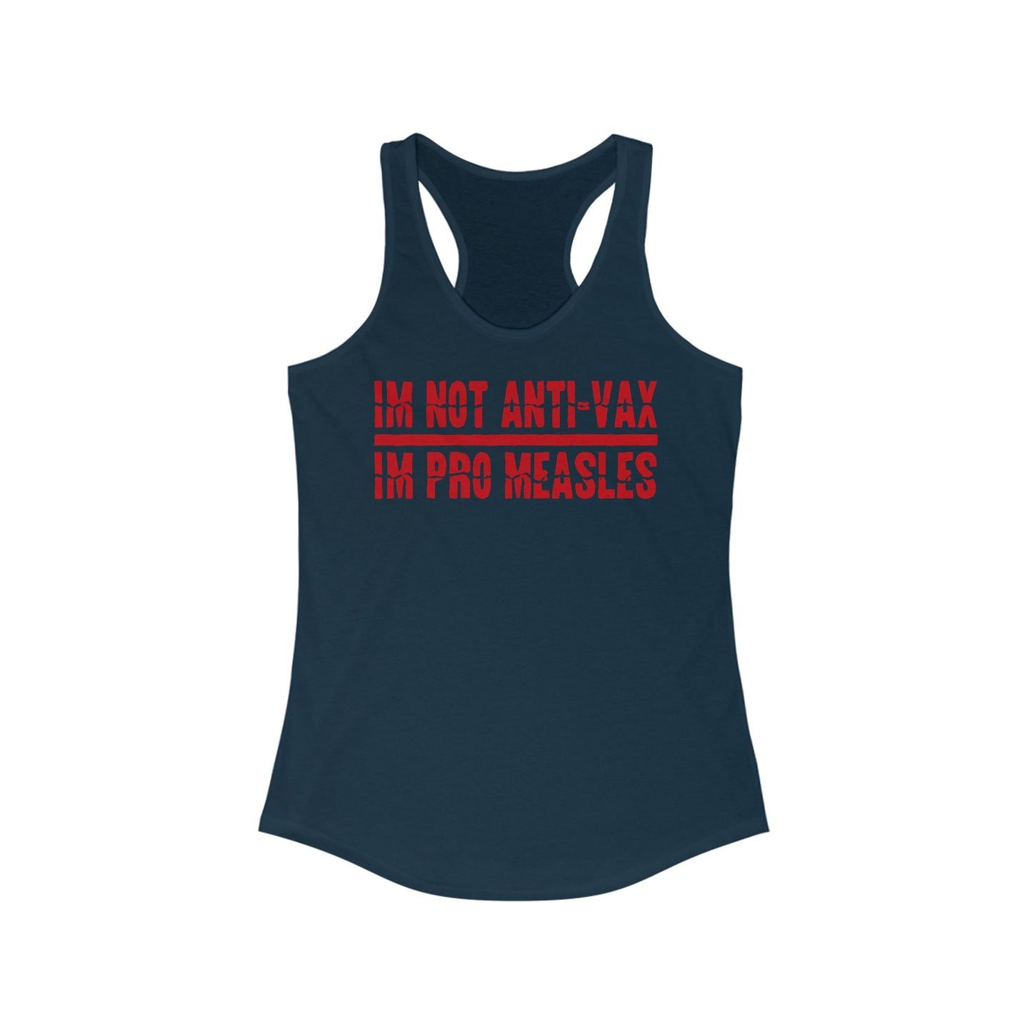 I'm Not Anti-Vax I'm Pro Measles - Women’s Racerback Tank