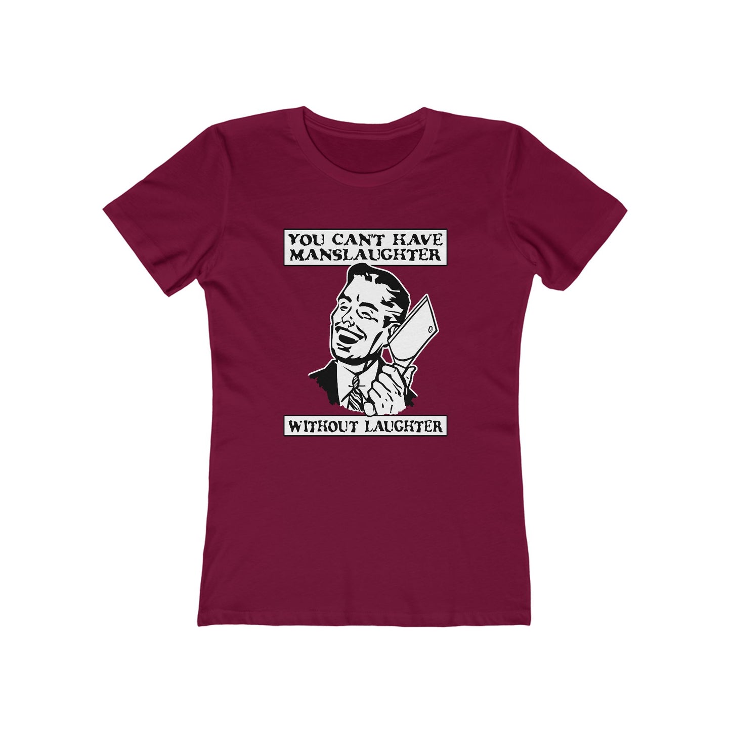 You Can't Have Manslaughter Without Laughter - Women’s T-Shirt