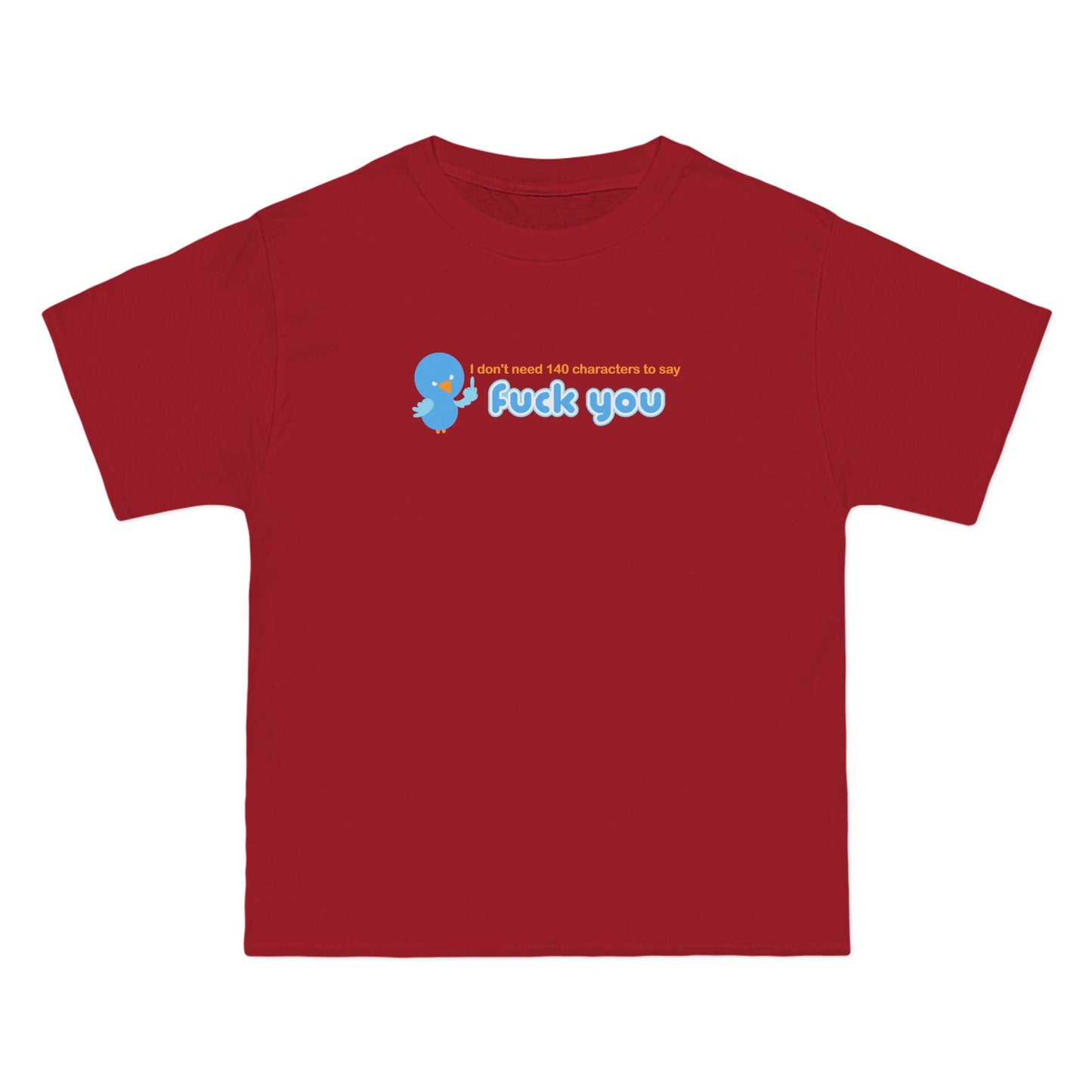 I Don't Need 140 Characters To Say Fuck You - Men's Heavyweight T-Shirt