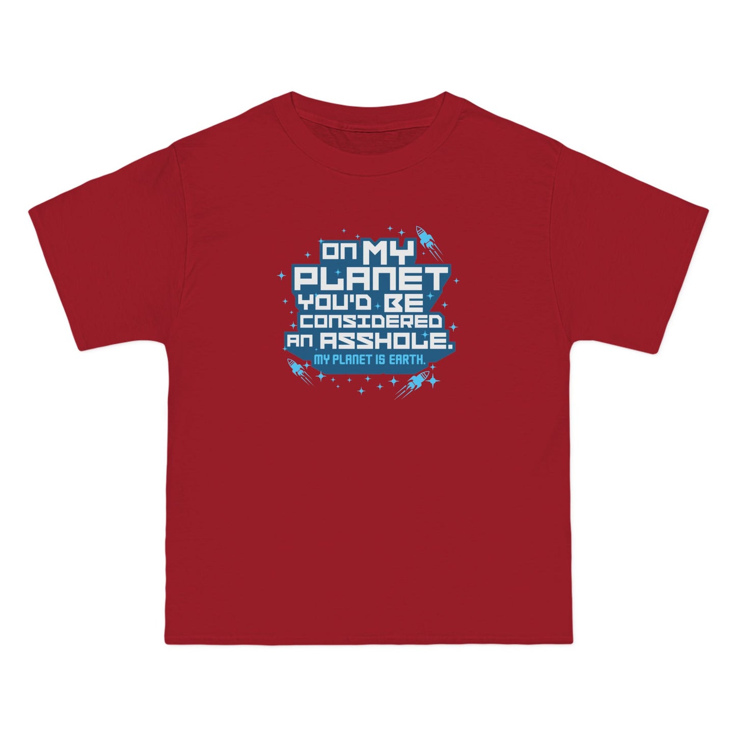 On My Planet You'd Be Considered An Asshole. (My Planet Is Earth) - Men's Heavyweight T-Shirt