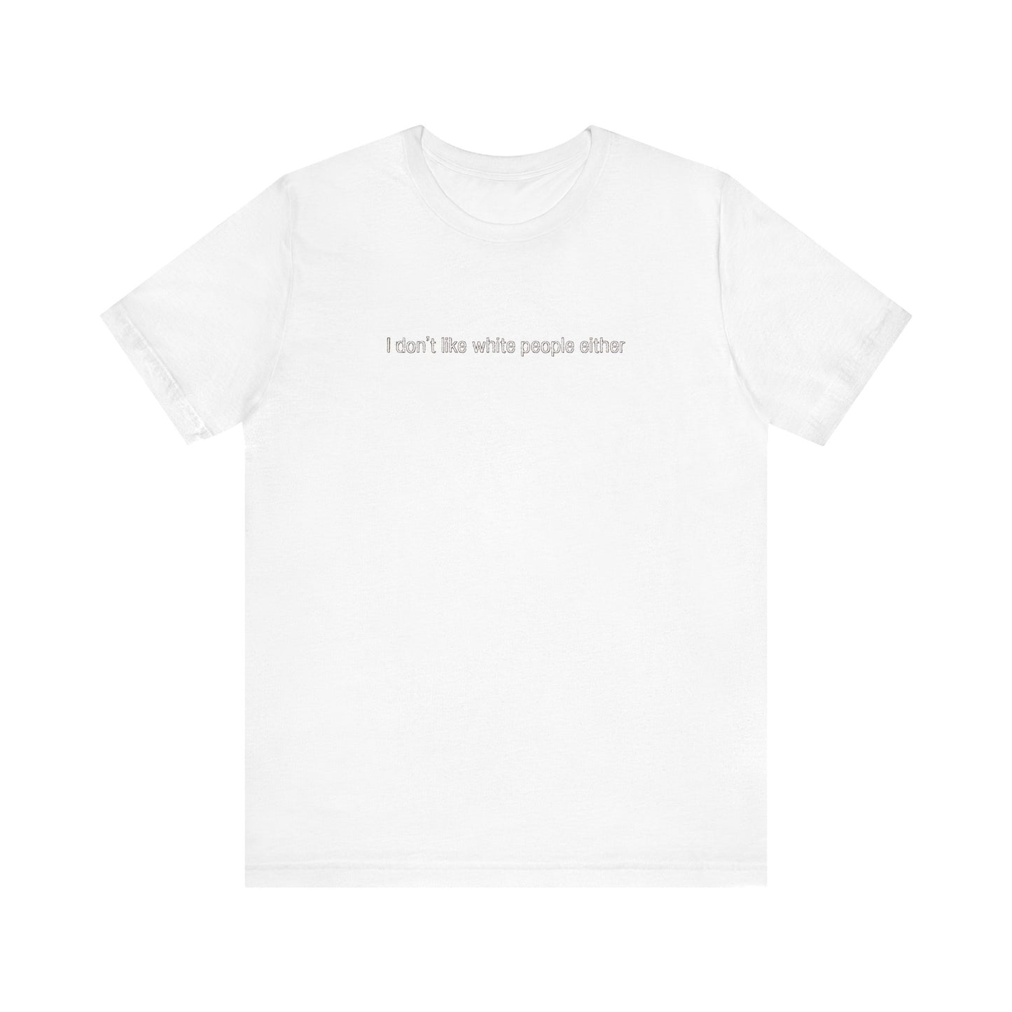 I Don't Like White People Either - Men's T-Shirt