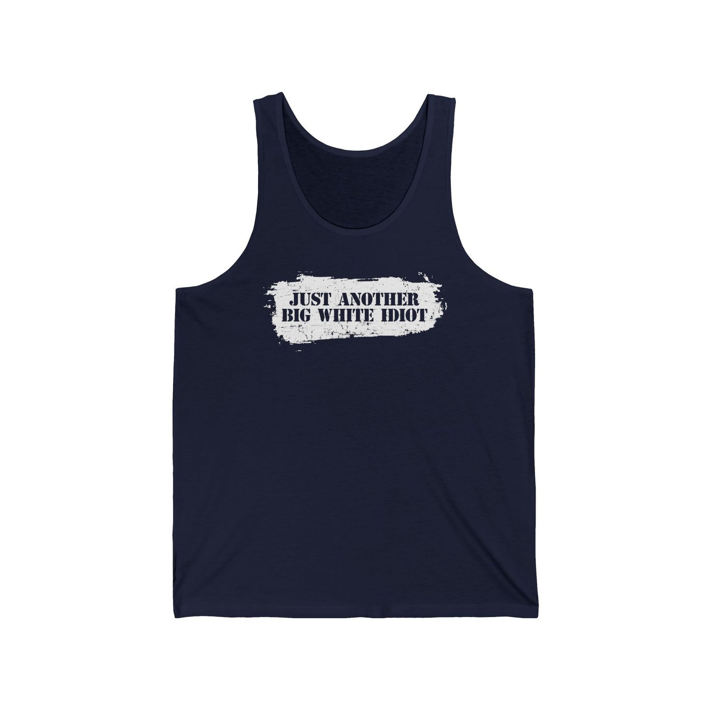 Just Another Big White Idiot - Unisex Tank